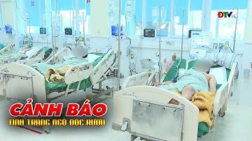 ĐIỆN BIÊN - Cảnh báo tình trạng ngộ độc rượu