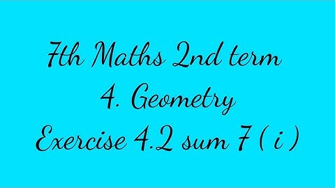 7th Maths 2nd term chapter Geometry exercise 4.2 sum 7 ( i )