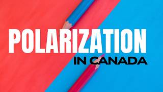 What's Really Driving Canada's Political Polarization?