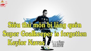 Keylor Navas | Siêu thủ môn bị lãng quên | Super goalkeeper is forgetten | Ẩm thực \& Cuộc sống