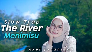 Slow Trap Old The River X Menimisu Dj Topeng Remix 