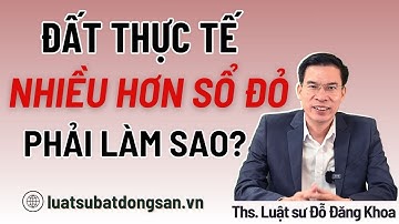 Diện tích đất thực tế nhiều hơn sổ đỏ thì phải làm sao