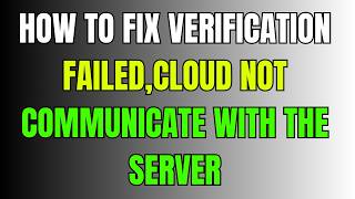 How to fix Verification Failed,cloud not communicate with the server