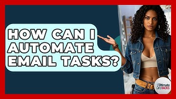 How Can I Automate Email Tasks? - Ultimate Life Hacks