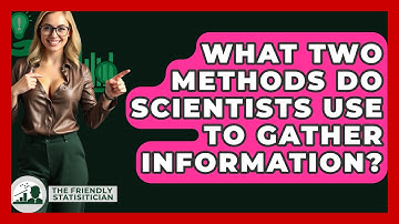 What Two Methods Do Scientists Use To Gather Information? - The Friendly Statistician