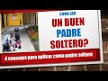 Como ser un buen padre soltero? 4 consejos prácticos para aplicar como padre soltero