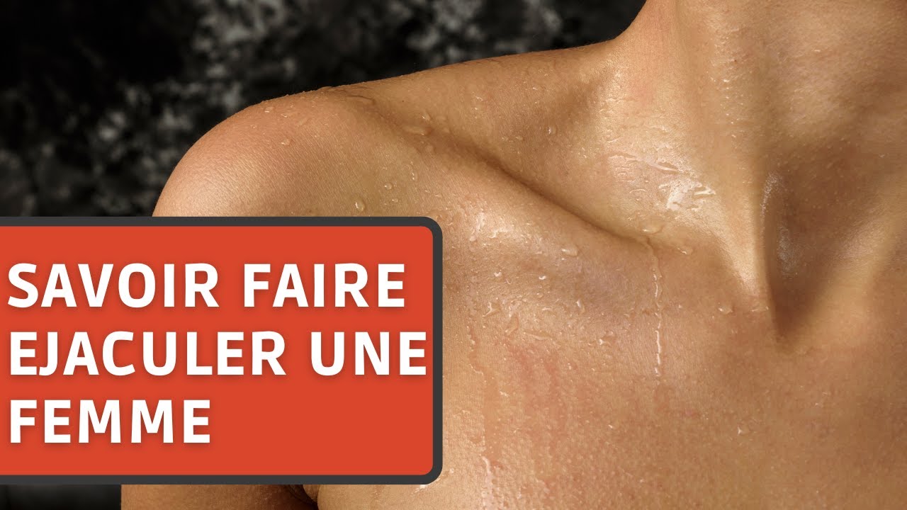 Comment Faire Éjaculer Une Femme