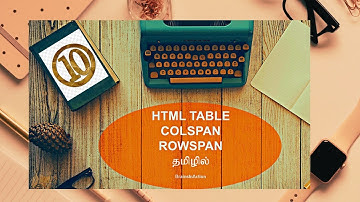 HTML for beginners in Tamil | Programming Hub Series | Part 10 | Table | Colspan,Rowspan