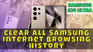 How to Clear All Samsung Internet Browsing History Samsung Galaxy S24 Ultra