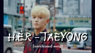 H.E.R - TAEYONG Lyrics and English Translation [unreleased song]