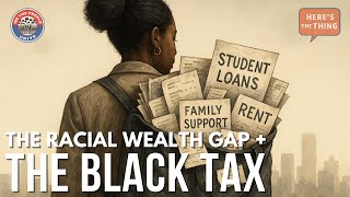 The Hidden Cost of Being Black in America | Racial Wealth Gap & The Black Tax | Here's The Thing