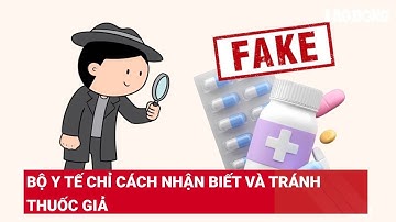Bộ Y tế chỉ cách nhận biết và tránh thuốc giả | Báo Lao Động