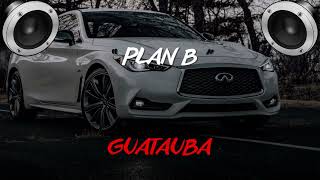 Plan B   Guatauba  (BASS BOOSTED)