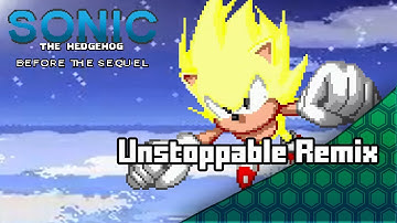 Sonic Before The Sequel - Unstoppable (Remix)