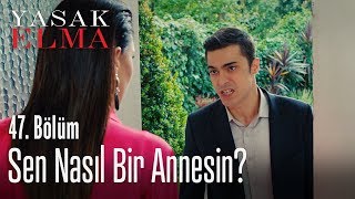 Sen nasıl bir annesin? - Yasak Elma 47. Bölüm