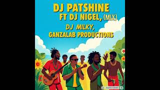 DJ PATSHINE FT DJ NIGEL MIX BY DJ MILKY 