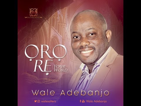 ORO RE ( Your Word ) - Wale Adebanjo - VIDEO