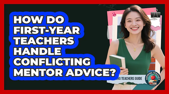 How Do First-year Teachers Handle Conflicting Mentor Advice? - Aspiring Teacher Guide
