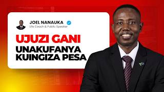 UJUZI GANI UNAKUFANYA KUINGIZA PESA - JOEL NANAUKA
