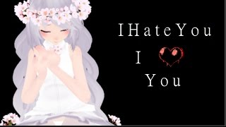 【MMD】I Hate You I Love You