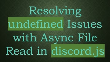 Resolving undefined Issues with Async File Read in discord.js