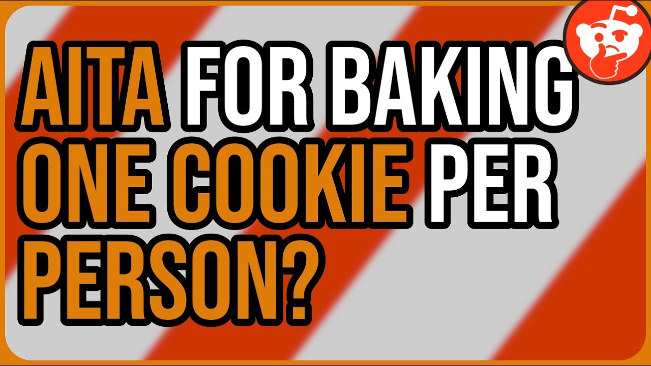 AITA For Baking One Cookie Per Person Reddit Storytime YouTube AITA For Baking One Cookie Per Person Reddit Storytime YouTube