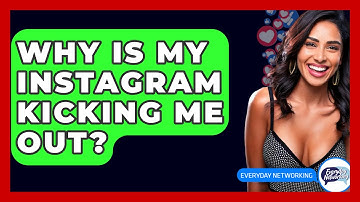 Why Is My Instagram Kicking Me Out? - Everyday-Networking