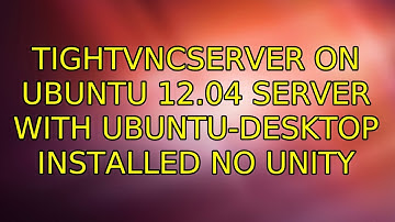 tightvncserver on ubuntu 12.04 server with ubuntu-desktop installed no unity (2 Solutions!!)