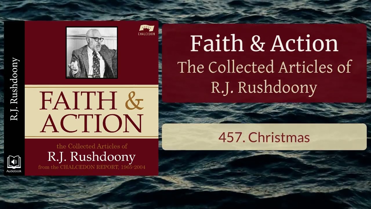 457. Christmas - Faith & Action: The Collected Articles of RJ Rushdoony