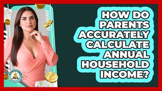 How Do Parents Accurately Calculate Annual Household Income? - Budgeting as a Parent