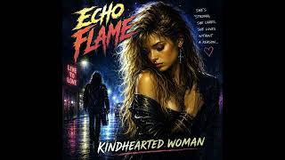 Echo Flame – Kindhearted Woman | 80s Hard Rock / Glam Metal