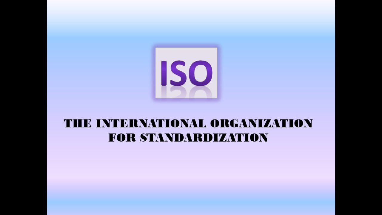 ISO THE INTERNATIONAL ORGANIZATION FOR STANDARDIZATION - YouTube