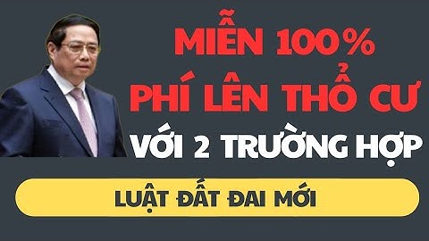 Miễn 100% phí lên thổ cư với 2 trường hợp - Áp dụng nhanh