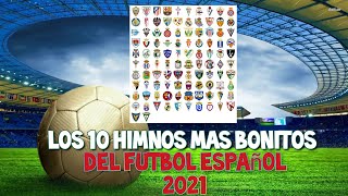 Los 10 Himnos mas Bonitos del Fútbol Español. 2021