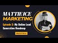 Online Lead Generation Roadmap - MattieICE Marketing Episode 3