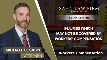 Injuries Which May Not Be Covered By Workers’ Compensation | Michael Sahn – SC