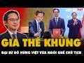GIA THẾ CỰC KHỦNG của Đại sứ TRẺ, ĐẸP TRAI Đỗ Hùng Việt vừa NGỒI GHẾ CHỦ TỊCH tại cuộc họp 191 nước