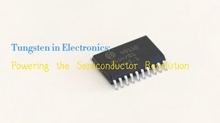 Tungsten in Electronics: Powering the Semiconductor Revolution