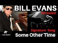 BILL EVANS (revealed): Signature Song: SOME OTHER TIME -Jazz Tutorial.