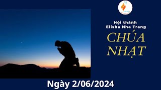 CHÚA NHẬT 02062024  | Hội Thánh Elisha NhaTrang