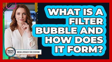 What Is A Filter Bubble And How Does It Form?