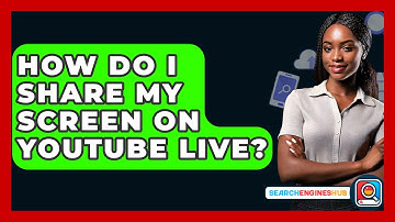 How Do I Share My Screen On YouTube Live? - SearchEnginesHub.com