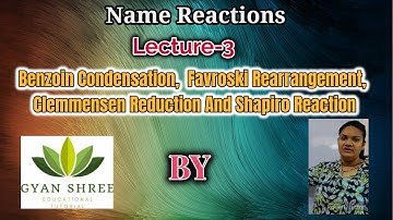 Name Rxn|Lect-3|Benzoin Condensation,Favroski Rearrangement,Clemmensen Reduction & Shapiro Reaction