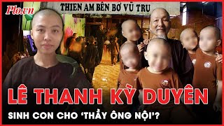 Có bao nhiêu đứa trẻ ở Tịnh Thất Bồng Lai là con của ‘thầy ông nội’ Lê Tùng Vân? | Tin nhanh screenshot 4