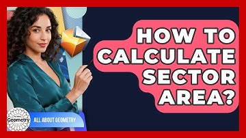 How To Calculate Sector Area? - All About Geometry