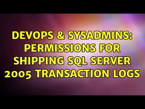 DevOps & SysAdmins: Permissions for shipping SQL Server 2005 transaction logs (3 Solutions!!)