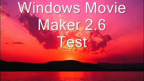 Windows Movie Maker 2.6 Test