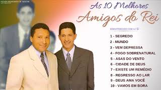 AS.10 (MELHORES) AMIGOS DO REI