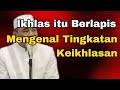 Ikhlas itu Berlapis : Mengenal Tingkatan Keikhlasan dalam Islam | Guru Bakhiet