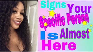 💕Signs Your Specific Person Is 🔥Almost Here‼️🔥